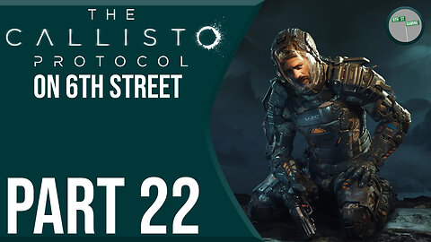 The Callisto Protocol on 6th Street Part 22