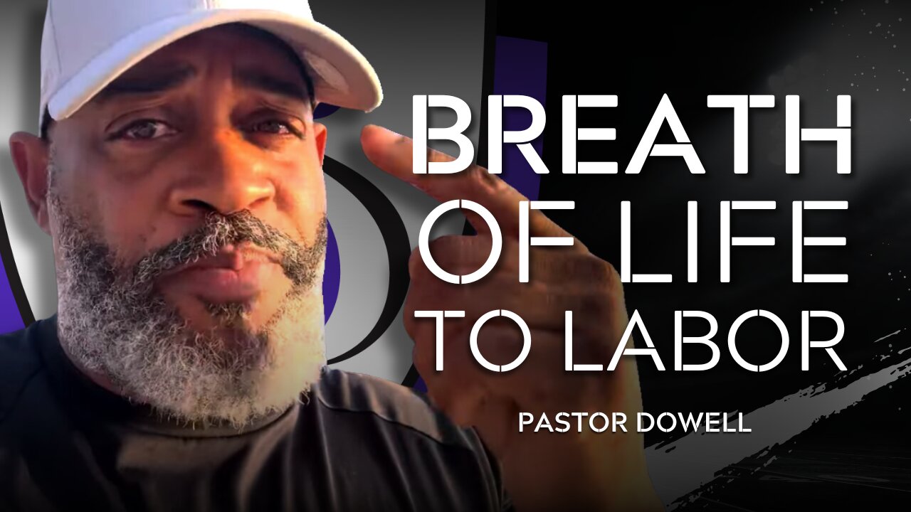 Breath of Life to Labor | Pastor Dowell