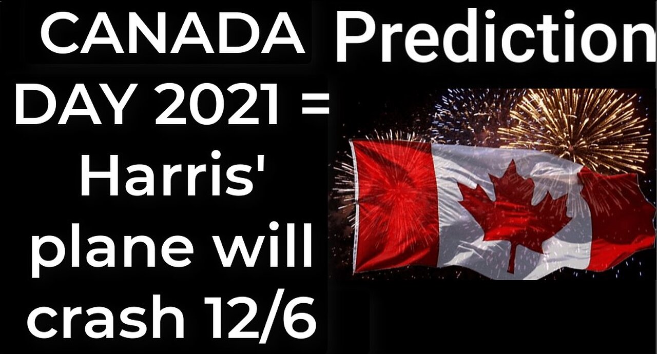 Prediction - CANADA DAY 2021 prophecy = Harris’ plane will crash Dec 6