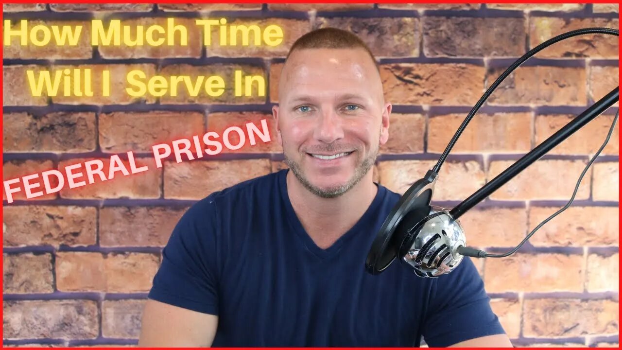 Federal Prison (how much of my sentence will I serve) Q&A (2021)