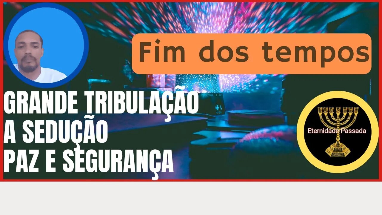 Grande tribulação/Paz e Segurança/A Sedução