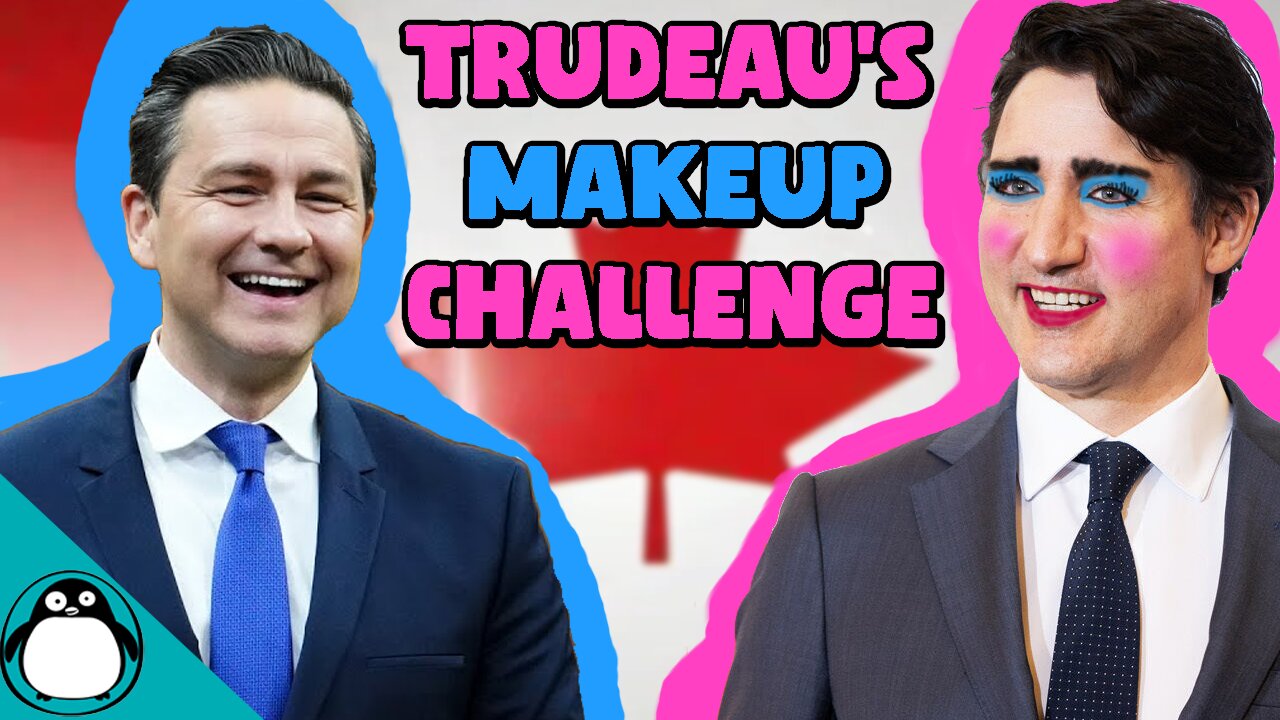 Trudeau Challenges Poilievre To Makeup Contest For Control Of Canada - Parody