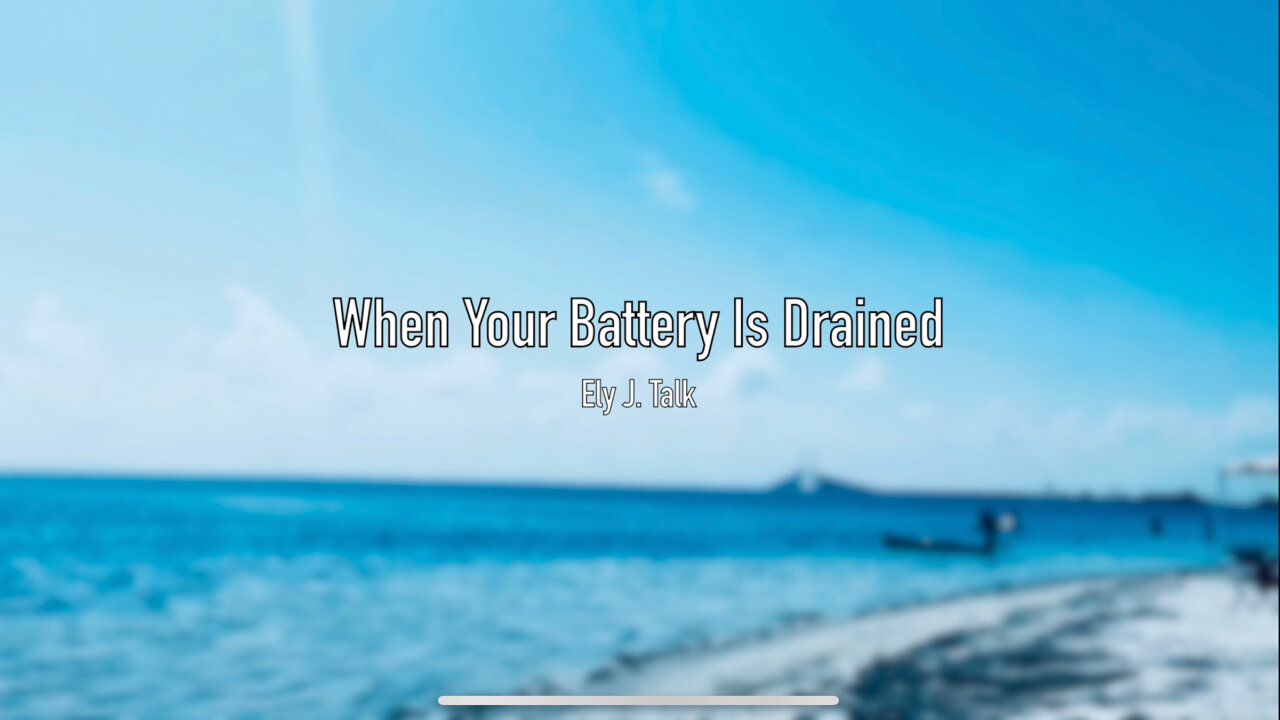 When Your Battery Is Drained By Ely J.Talk (With Music + Texts)