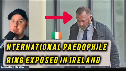 INTERNATIONAL PAEDOPHILE RING EXPOSED IN IRELAND 🇮🇪