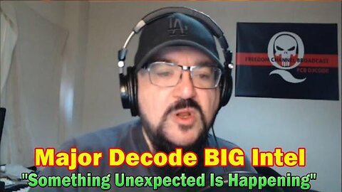 MAJOR DECODE BIG NEW INTEL: "SOMETHING UNEXPECTED IS HAPPENING"!!