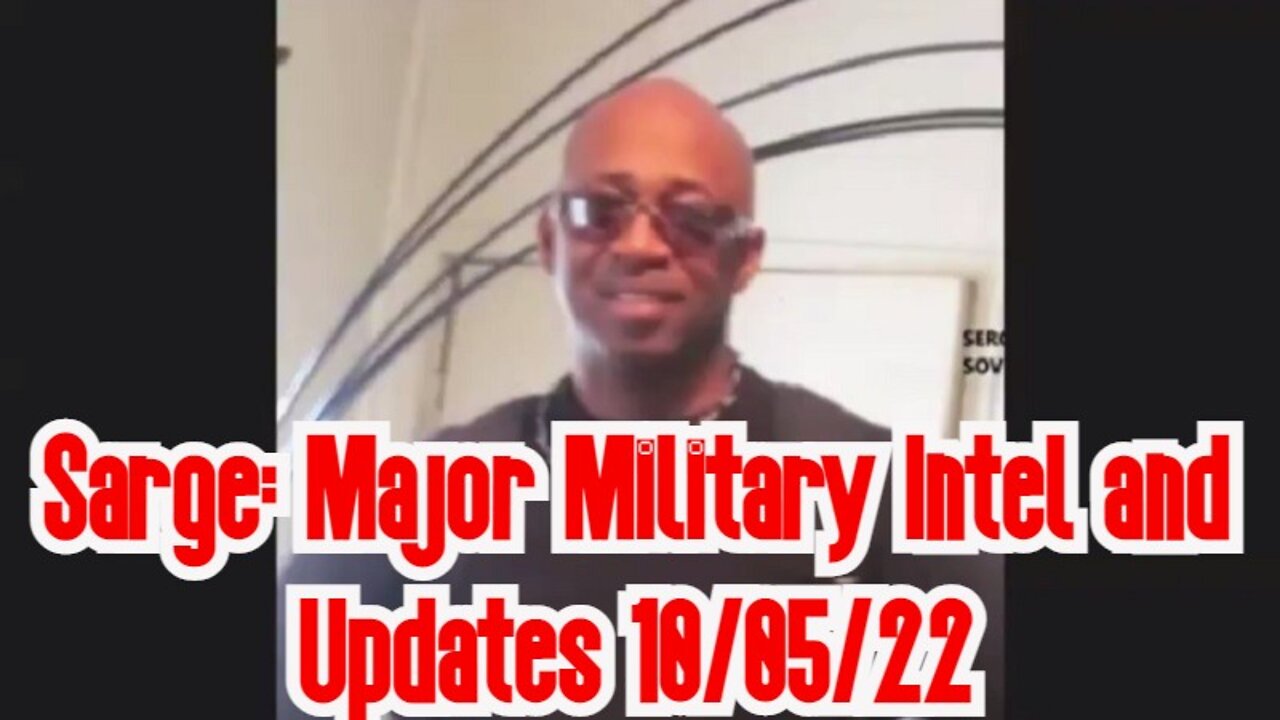 Sarge: Major Military Intel and Updates 10/05/22