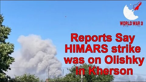 Reports Say HIMARS strike was on Olishky in Kherson, targetting a Russian supply column- World war 3