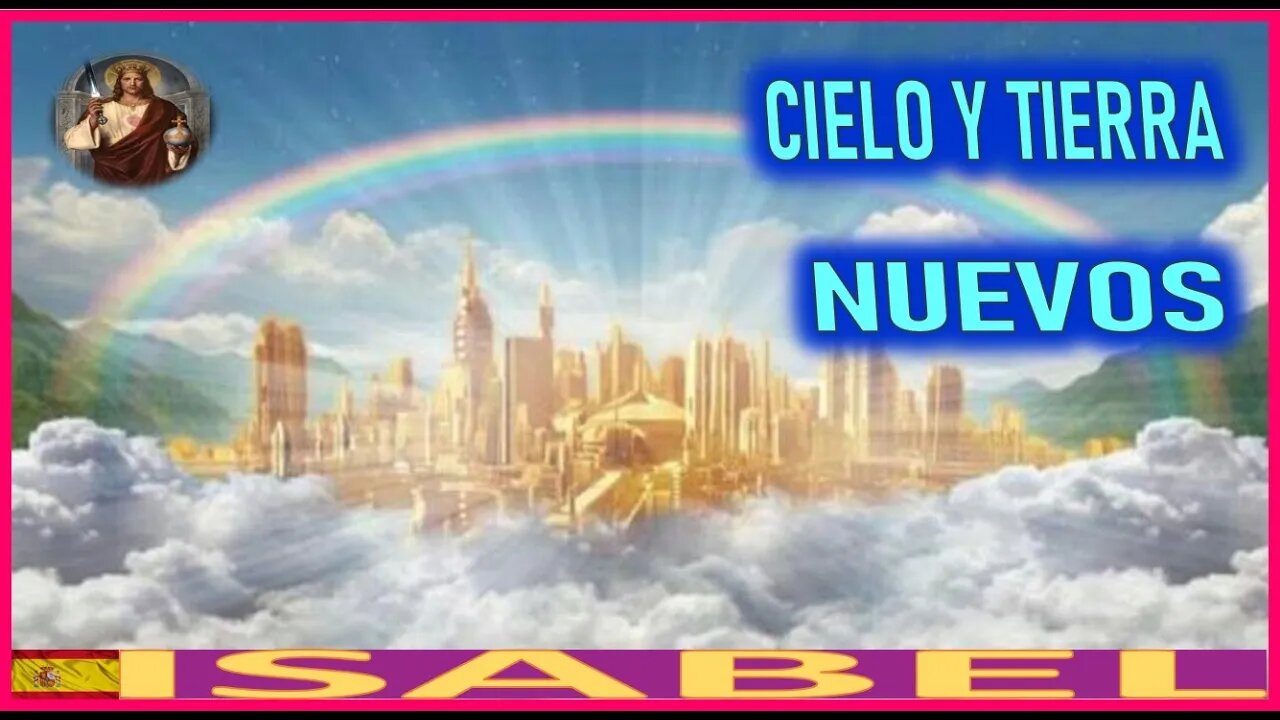 CIELO Y TIERRA NUEVOS - LA PASION DE NUESTRO SEÑOR JESUS POR ISABEL