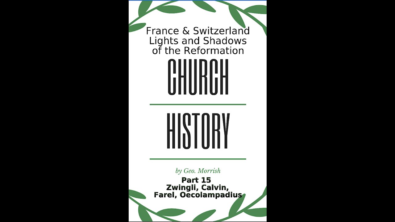 Church History, Part 15, Zwingli, Calvin, Farel, Oecolampadius