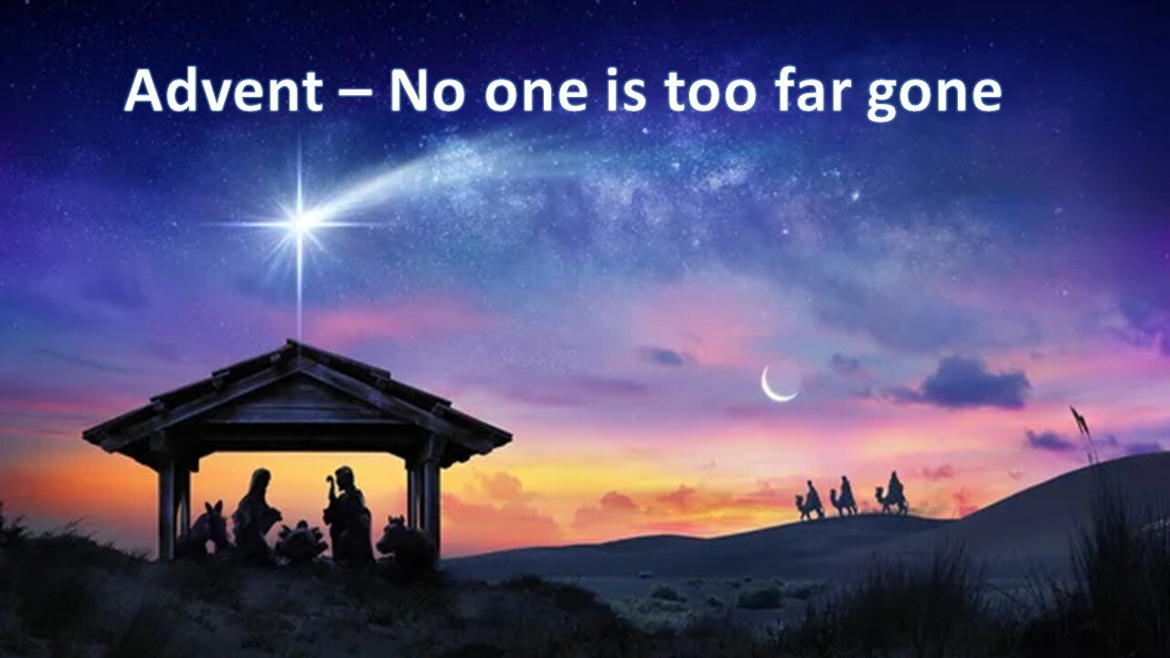 Sermon Only | Advent - No one is too far gone | December 17, 2023