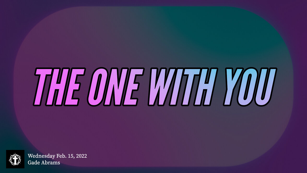 "The One with You" | Pastor Gade Abrams