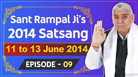 Sant Rampal Ji's 2014 Satsangs | 11 to 13 June 2014 HD | Episode - 09 | SATLOK ASHRAM