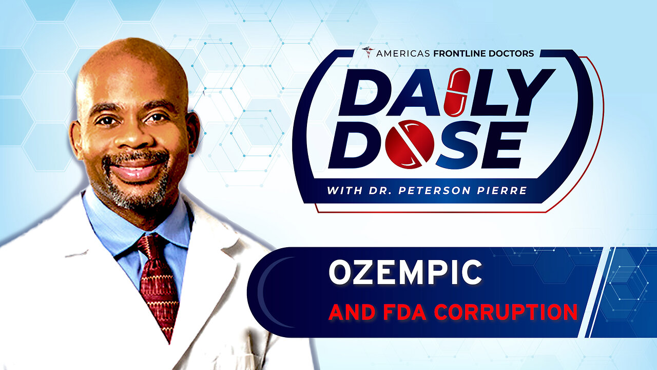 Daily Dose: 'Ozempic and FDA Corruption' with Dr. Peterson Pierre