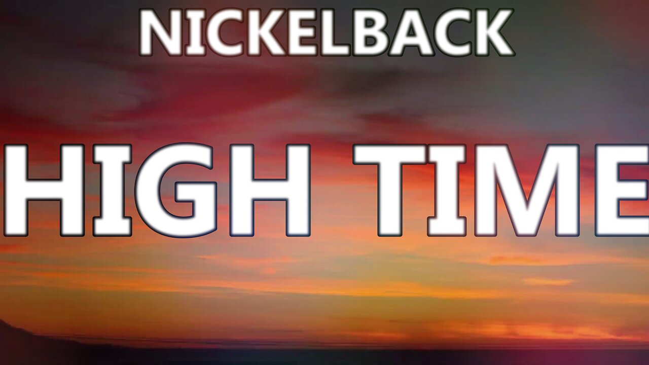 🎵 NICKELBACK - HIGH TIME (LYRICS)