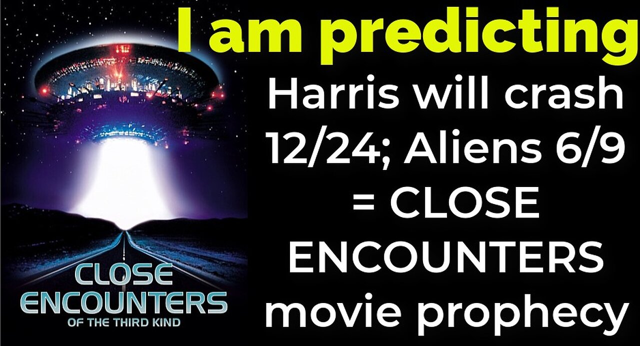 I am predicting: Harris' plane will crash 12/24; Aliens 6/9 = CLOSE ENCOUNTERS movie prophecy