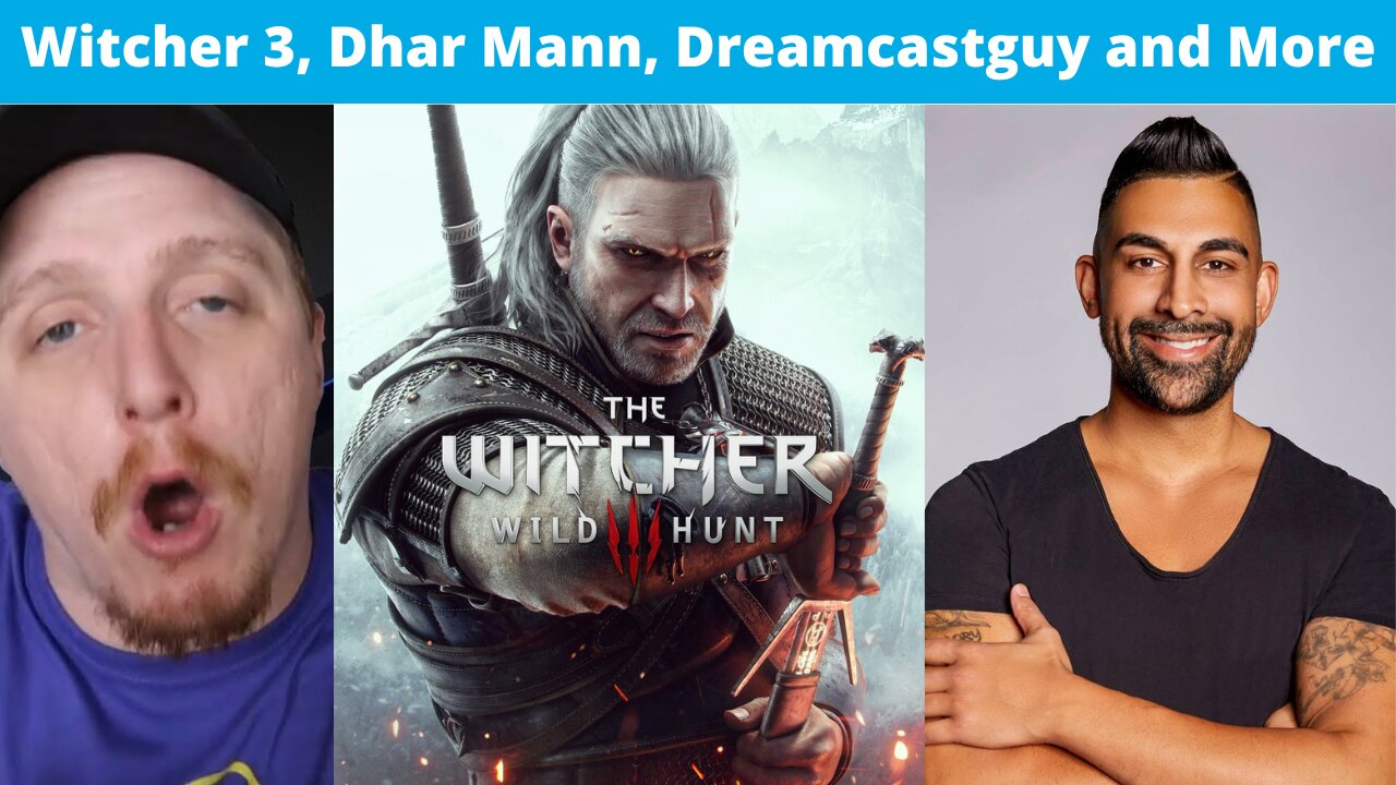 Witcher 3 for the first time, Dhar Mann, Dreamcastguy review and more