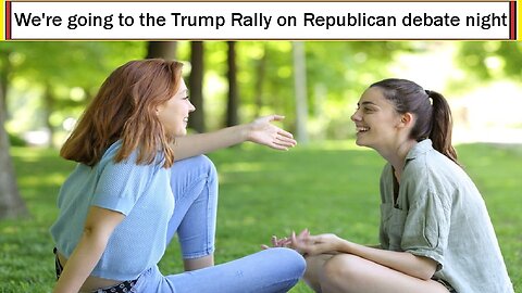 We're going to the Trump Rally on Republican debate night