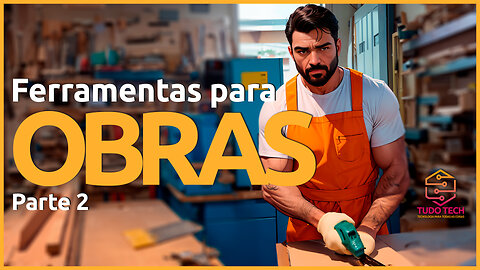 AS MELHORES FERRAMENTAS PARA OBRAS - PARTE 2