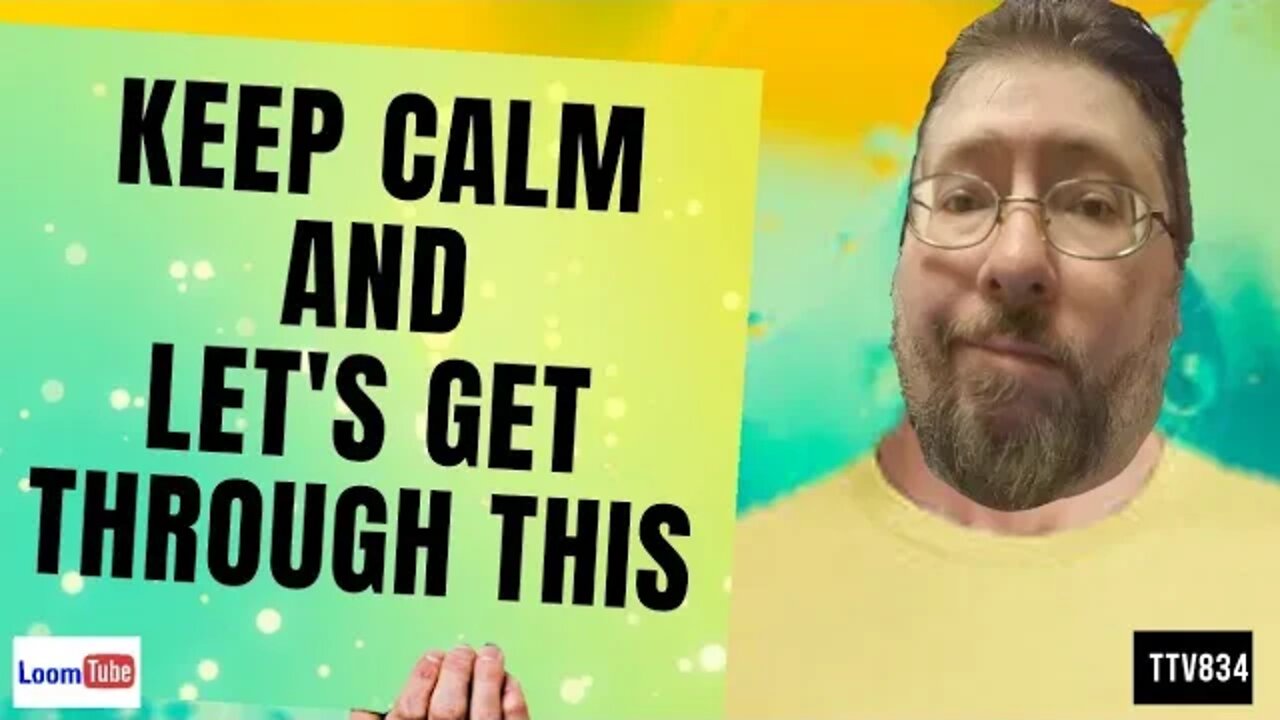 KEEP CALM AND LET'S GET THROUGH THIS - 040430 TTV834