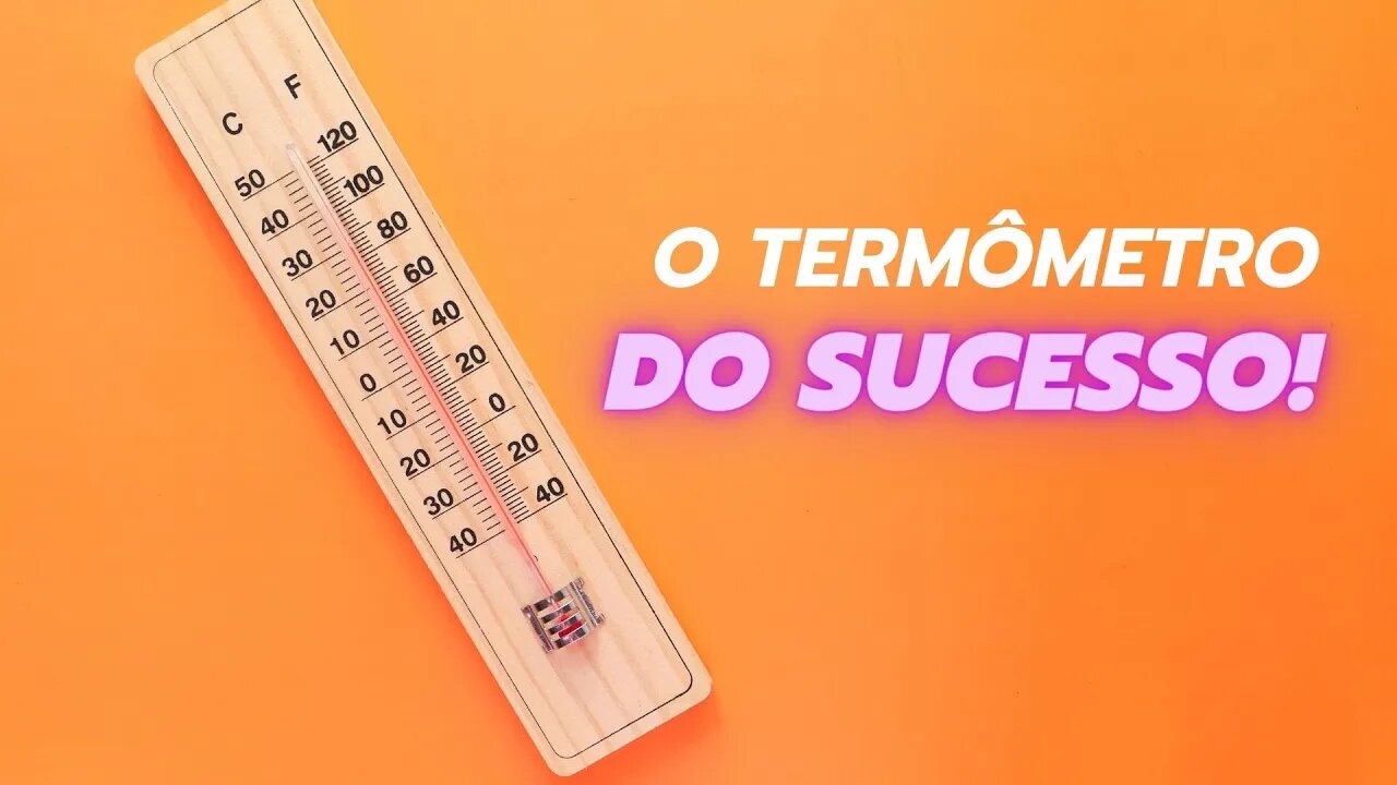 O Termômetro do Sucesso