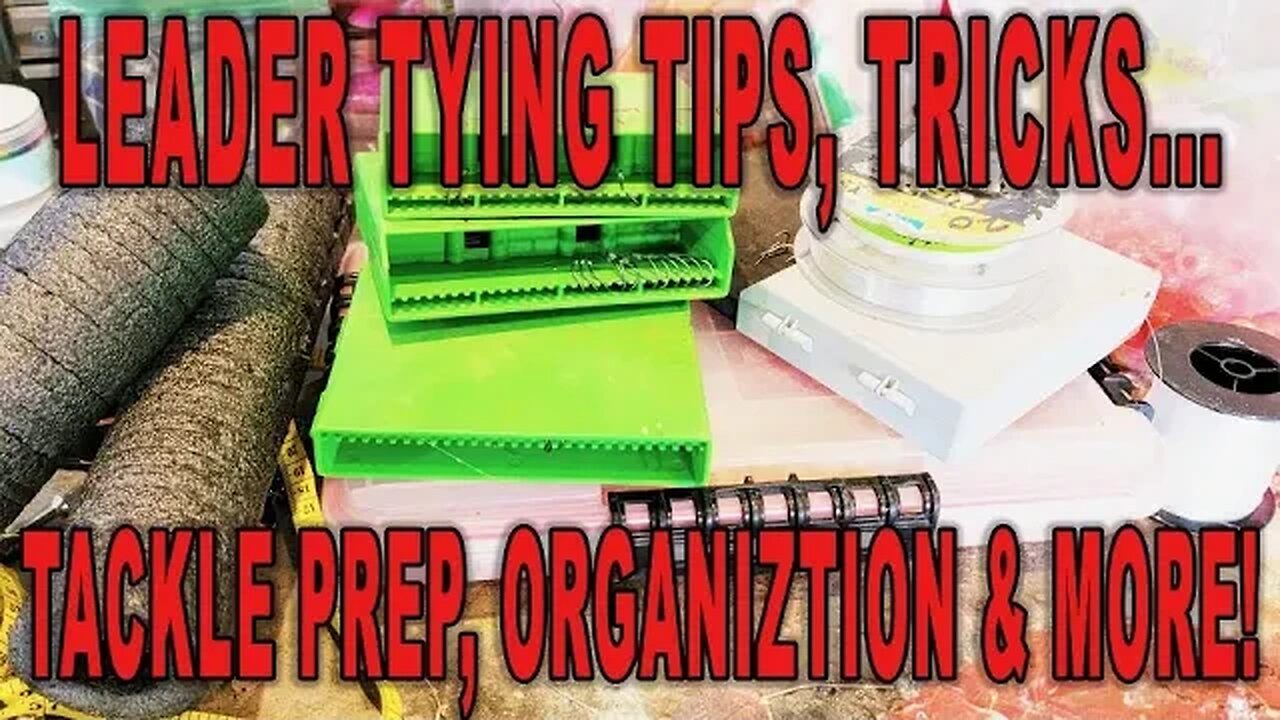 Tackle Prep, Organization, Leader Tying & More!