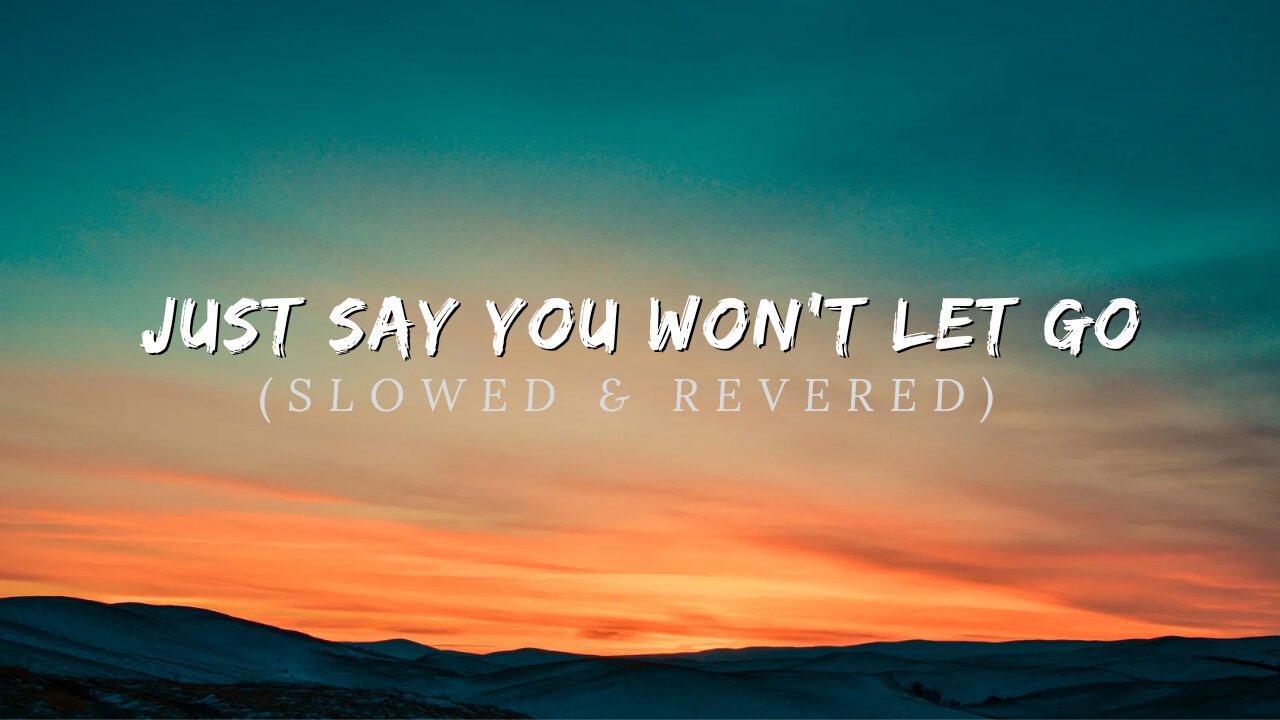 Just Say You Won't Let Go