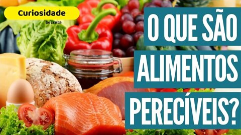 O Que é Alimento Perecível