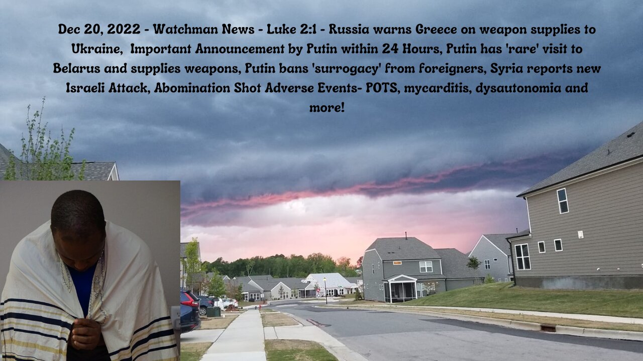 Dec 20, 2022 - Watchman News - Luke 2:1 - Russia warns Greece, Putin bans 'surrogacy' and more!