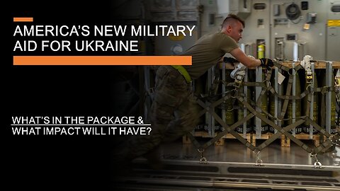 New American Military Aid for Ukraine - What's in the package and what impact will it have?