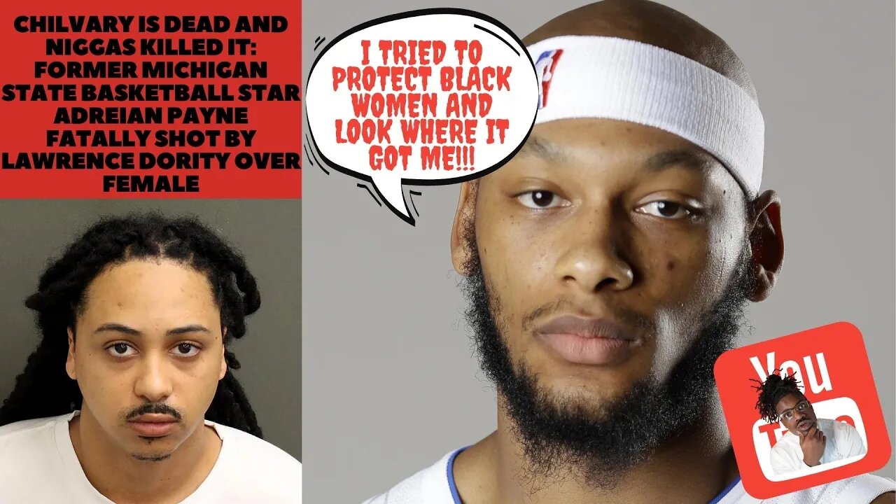 Chilvary is Dead and N*ggas Killed It: Michigan State basketball star Adreian Payne Shot over Female