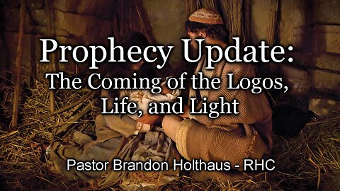 Prophecy Update: The Coming of the Logos, Life, and Light
