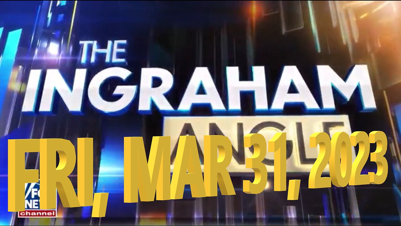 Ingraham Angle 03-31-2023