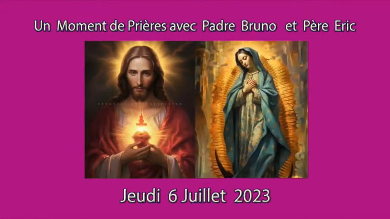 Un Moment de Prières avec Père Eric et Padre Bruno du 06.07.2023- Puissance du Feu de la Vie