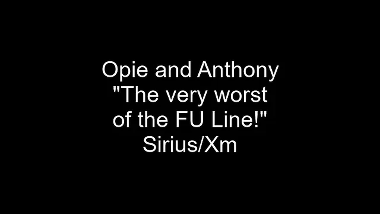 Opie and Anthony tidbit: The classic F-U line! "The very worst!" 4/21/2005