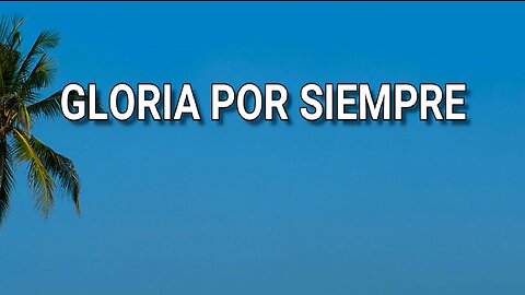 145 - Gloria por siempre