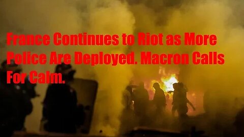 France Continues to Fall as Macron Calls for Calm! Riots Spead Through Paris and Other French Cities