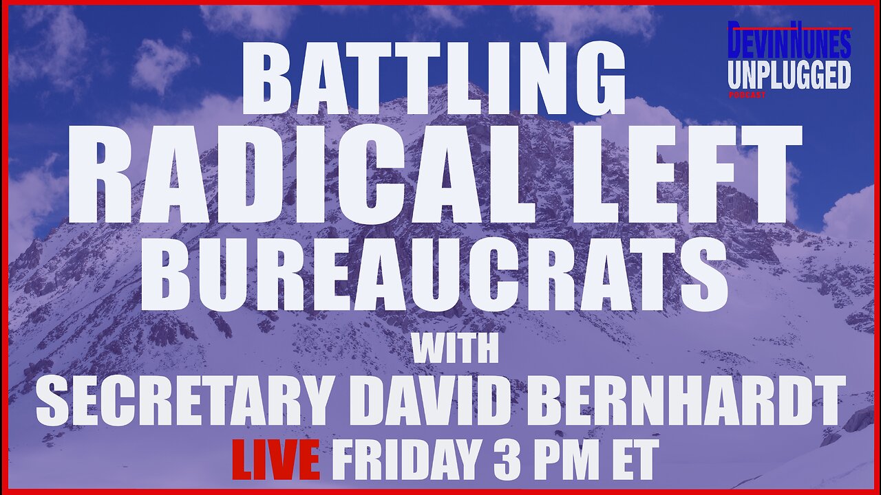 Battling Radical Left Bureaucrats with Secretary David Bernhardt