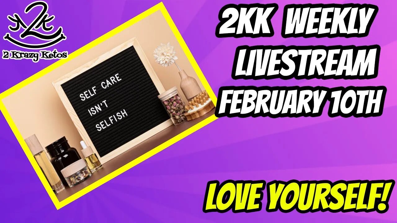 2kk Weekly Livestream February 10th | Don't be selfish, Love yourself!