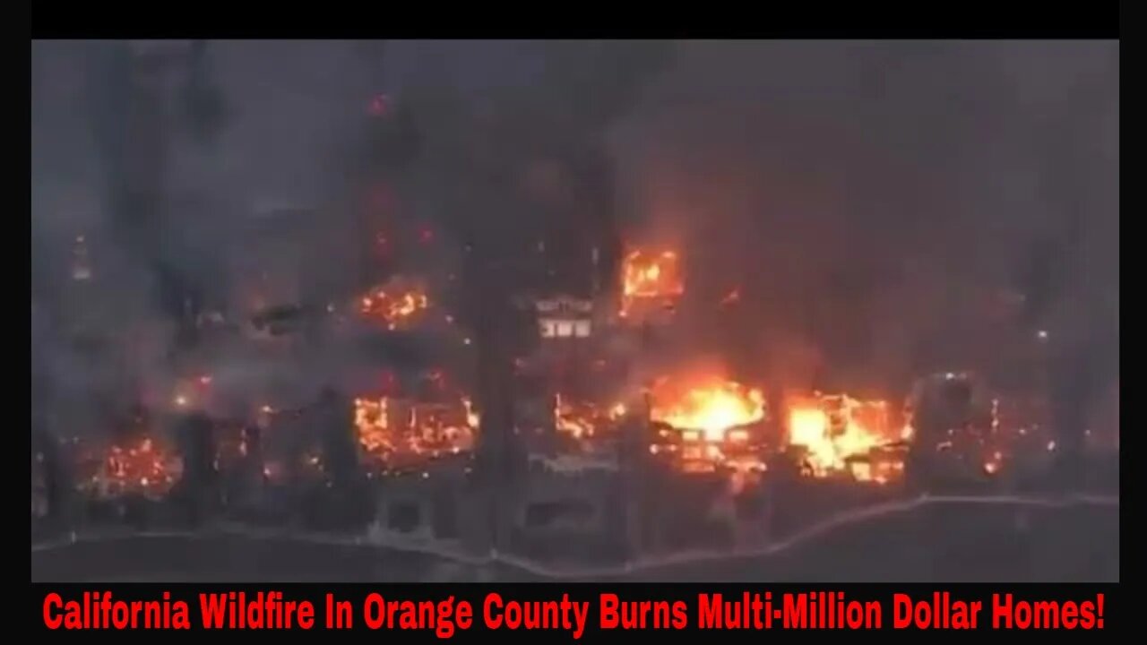 New California Wildfire Burns Multi-Million Dollar Homes In Orange County!