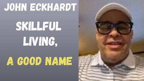 John Eckhardt-Skillful Living, A Good Name