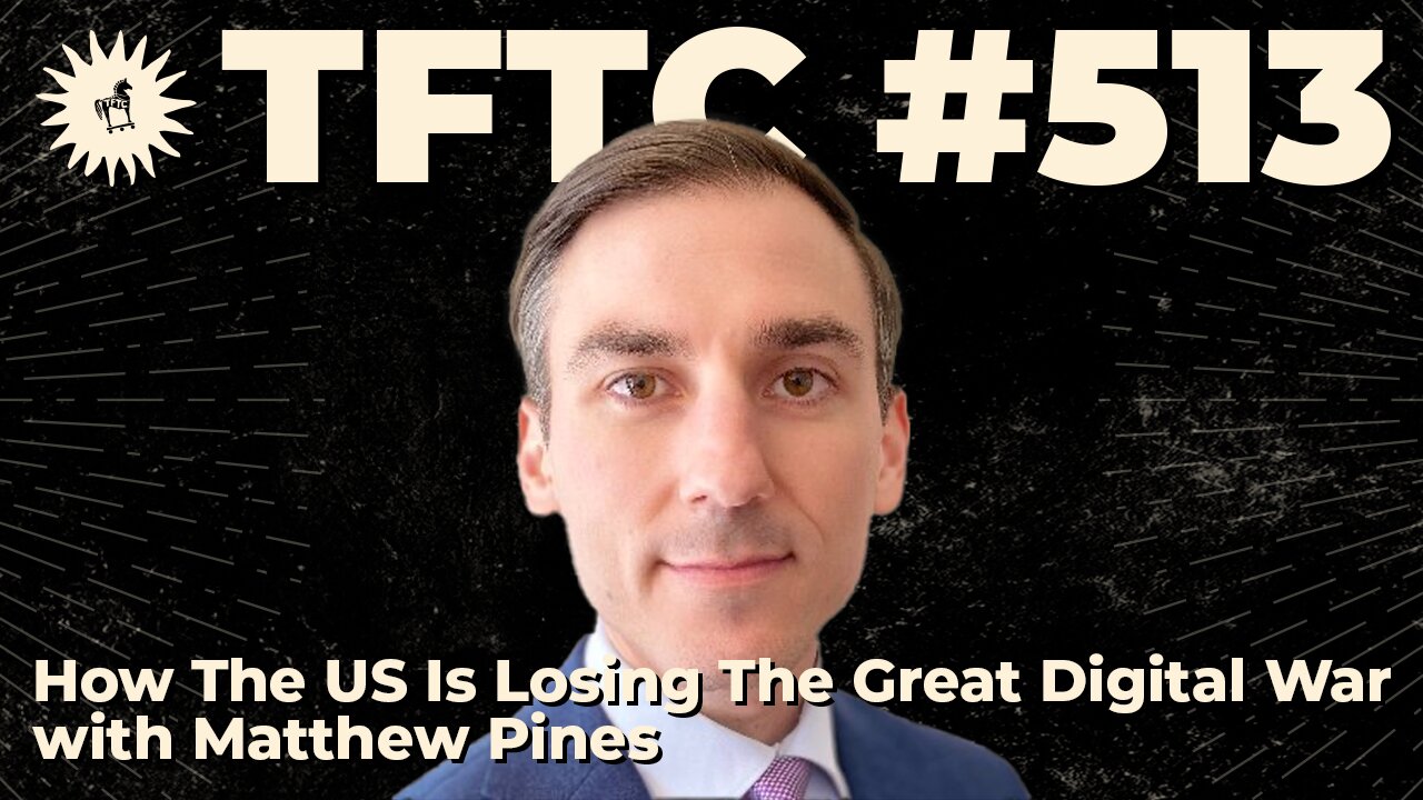 #513: How The US Is Losing The Great Digital War with Matthew Pines