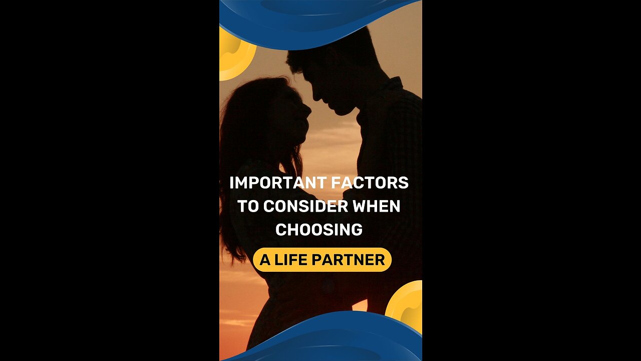 Important factors to consider when choosing a life partner