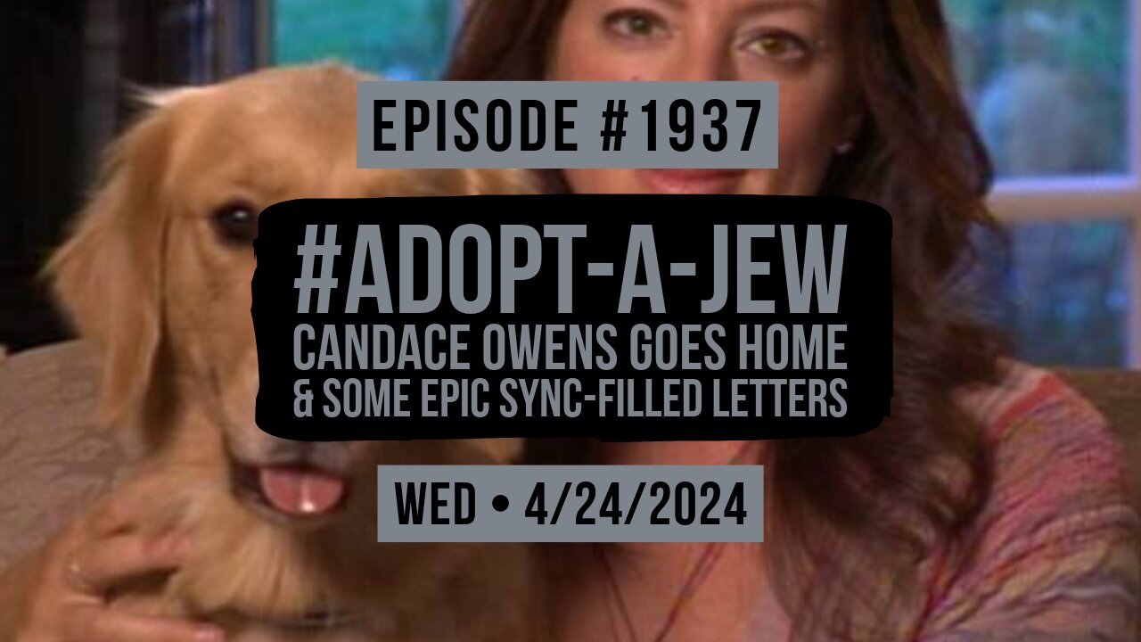 Owen Benjamin | #1937 #Adopt-A-Jew Candace Owen's Goes Home & Some Epic Sync-Filled Letters