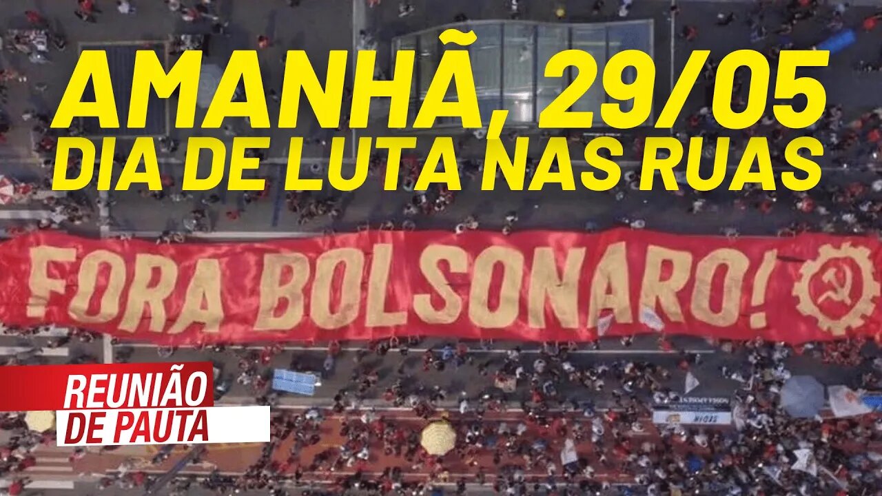 Amanhã, 29/05, dia de luta nas ruas - Reunião de Pauta nº 733 - 28/05/21