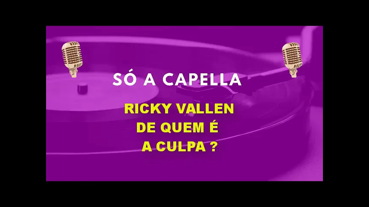 Ricky Vallen / De quem é a Culpa? / ACapella