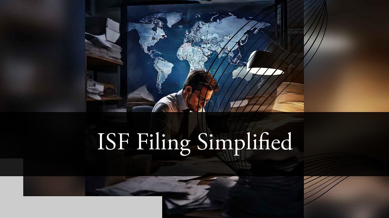 Mastering Duties and Unraveling ISF - Simplifying International Trade