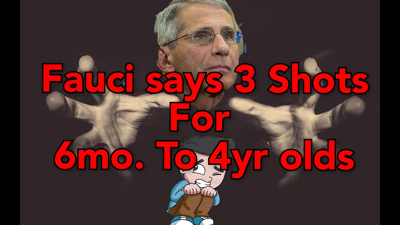 Fauci: Three shots needed for 6mo to 4yr olds.