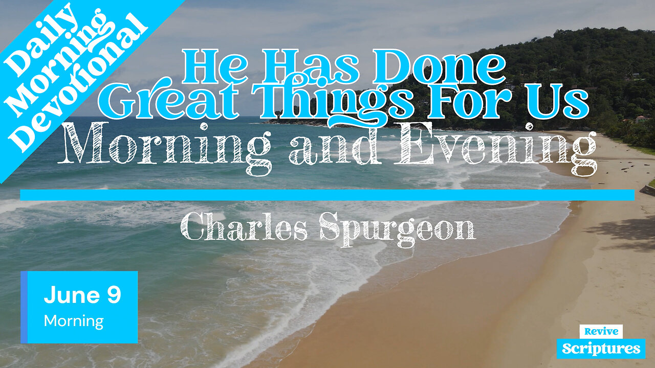 June 9 Morning Devotional | He Has Done Great Things For Us | Morning and Evening by C. Spurgeon