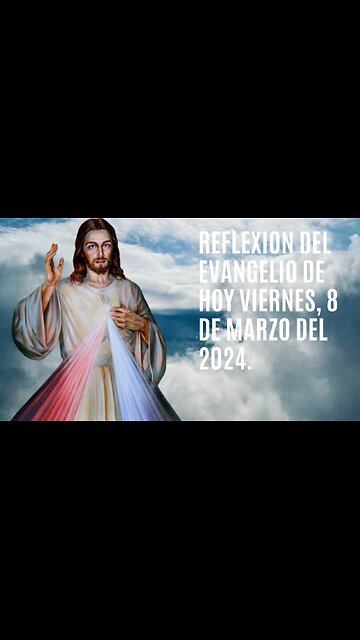 Reflexion del Evangelio de hoy Viernes, 8 de Marzo del 2024.