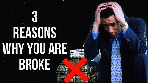 3 REASONS WHY YOU ARE BROKE AND HOW YOU CAN CHANGE THAT